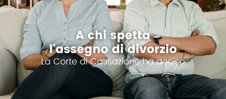 A chi spetta l’assegno di divorzio: la Corte di Cassazione ha deciso